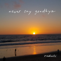 Rockets - Never Say Goodbye