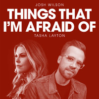 Josh Wilson - Things That I'm Afraid Of (feat. Tasha Layton)