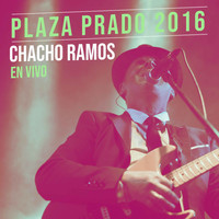Chacho Ramos - Plaza Prado 2016 (En Vivo)