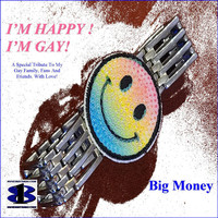 Big Money - I'm Happy I'm Gay ! (Single)