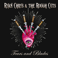 Ryan Chrys & the Rough Cuts - Tears and Blades