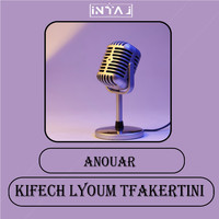 Anouar - Kifech Lyoum Tfakertini