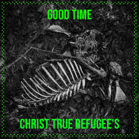 Christ True Refugee's - Good Time