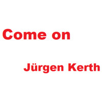 Jürgen Kerth - Come on