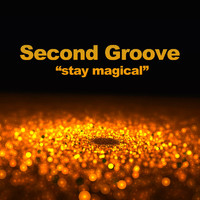 Second Groove - Stay Magical