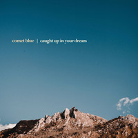 Comet Blue - Caught Up In Your Dream
