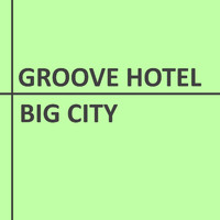 Groove Hotel - Big City