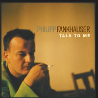 Philipp Fankhauser - Talk to Me