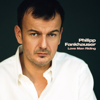 Philipp Fankhauser - Love Man Riding