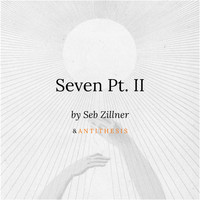 Seb Zillner & A N T I T H E S I S - Seven Pt. II