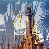 Crane - Take Me With You