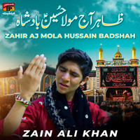 Zain Ali Khan - Zahir Aj Mola Hussain Badshah - Single