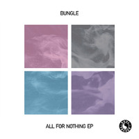 Bungle - All For Nothing EP