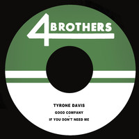 Tyrone Davis - Good Company / If You Don't Need Me