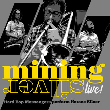 Hard Bop Messengers - Mining Silver, "Live!" Hard Bop Messengers Perform Horace Silver (Live)
