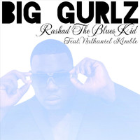 Rashad The Blues Kid - Big Gurlz (feat. Nathaniel Kimble)