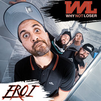 WHY NOT LOSER - Eroi