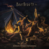 Beer Breath - Unholy Street Ceremony