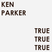 Ken Parker - True True True