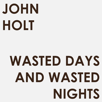 John Holt - Wasted Days and Wasted Nights