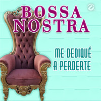 Bossa Nostra - Me Dediqué a Perderte