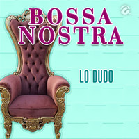 Bossa Nostra - Lo Dudo