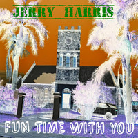 Jerry Harris - Fun Time with You