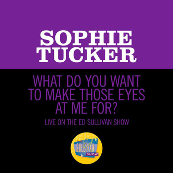 Sophie Tucker - What Do You Want To Make Those Eyes At Me For? (Live On The Ed Sullivan Show, December 16, 1951)