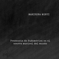 Marikena Monti - Presencia de Sudamérica en el Acervo Musical del Mundo