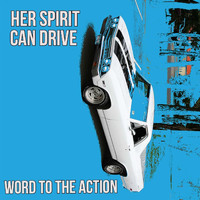 Word to the Action - Her Spirit Can Drive
