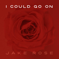 Jake Rose - I Could Go On