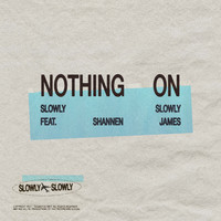 Slowly Slowly - Nothing On (Alternate)