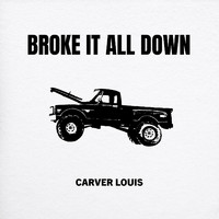 Carver Louis - Broke It All Down