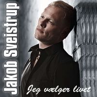Jakob Sveistrup - Jeg vælger livet