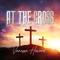 Vanessa Howard - At the Cross