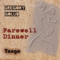 Gregory Golub - Farewell Dinner Tango