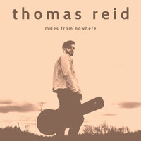 Thomas Reid - miles from nowhere (Explicit)