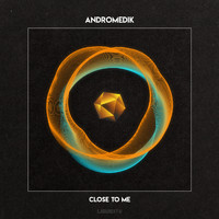 Andromedik - Close To Me
