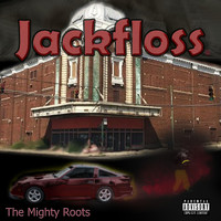 Jackfloss - The Mighty Roots (Explicit)