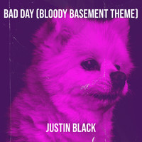 Justin Black - Bad Day (Bloody Basement Theme)