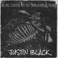 Justin Black - We Are Coming for You (MrBlackPasta Theme)