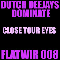 Dutch Deejays Dominate - Close Your Eyes