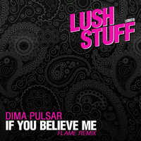 Dima Pulsar - If You Believe Me (Flame remix)