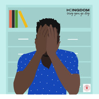 Kingdom - Shey You Go Dey