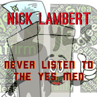 Nick Lambert - Never Listen to the Yes Men