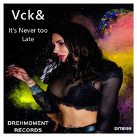 Vck& - It's Never Too Lade