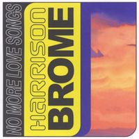 Harrison Brome - No More Love Songs (Explicit)
