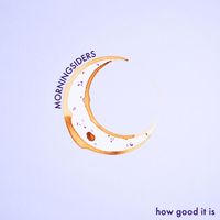 Morningsiders - How Good It Is