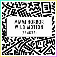 Miami Horror - Wild Motion (Remixes)