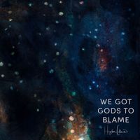 Hayden Calnin - We Got Gods to Blame
